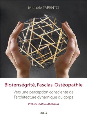 Biotensegrite, Fascias, Osteopathie : Vers Une Perception Consciente De L'architecture Dynamique Du Corps 