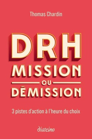 Drh : Mission Ou Demission ; 3 Pistes D'action A L'heure Du Choix 