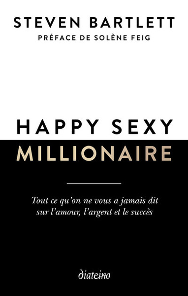 Happy Sexy Millionaire : Tout Ce Qu'on Ne Vous A Jamais Dit Sur L'amour, L'argent Et Le Succes 