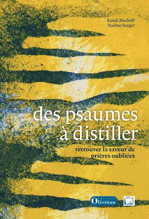 Des Psaumes A Distiller : Retrouver La Saveur De Prieres Oubliees 