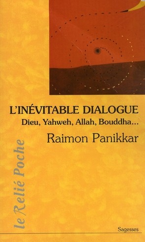 L'inevitable Dialogue ; Dieu, Yahweh, Allah, Bouddha... 