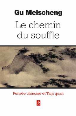 Le Chemin Du Souffle ; Pensee Chinoise Et Taiji Quan 