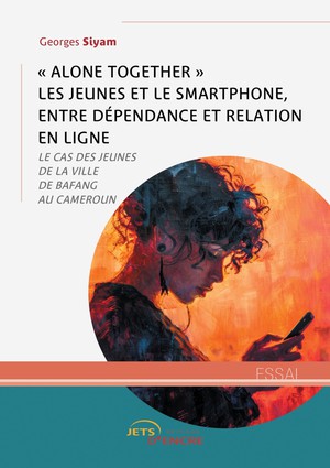 Alone Together Les Jeunes Et Le Smartphone, Entre Dependance Et Relation En Ligne : Le Cas Des Jeunes De La Ville De Bafang Au Cameroun 