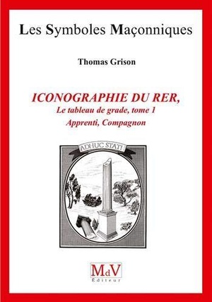 Les Symboles Maconniques Tome 83 : Iconographie Du R.e.r ; Le Tableau De Grade Tome 1 ; Apprenti, Compagnon 