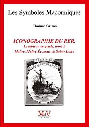 Les Symboles Maconniques Tome 84 : Iconographie Du Rer ; Le Tableau De Grade Tome 2 ; Maitre, Maitre Ecossais De Saint-andre 