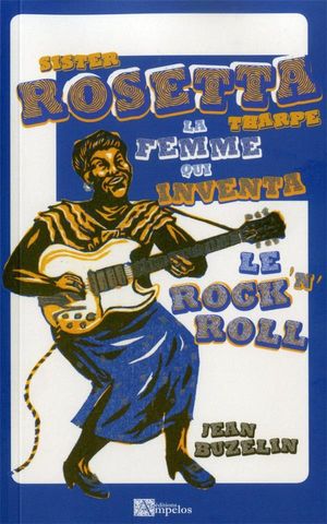 Sister Rosetta Tharpe : La Femme Qui Inventa Le Rock 'n' Roll 