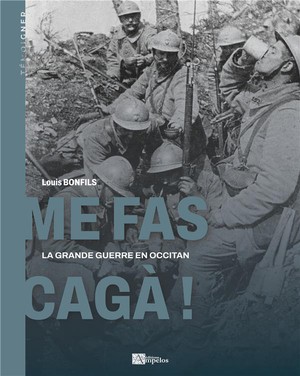 Mes Fas Caga! : La Grande Guerre En Occitan 