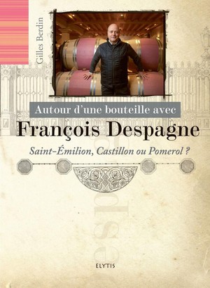 Autour D'une Bouteille Avec : Francois Despagne : Saint-emilion, Castillon Ou Pomerol ? 