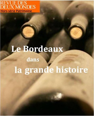 Revue Des Deux Mondes : Le Bordeaux Dans La Grande Histoire 