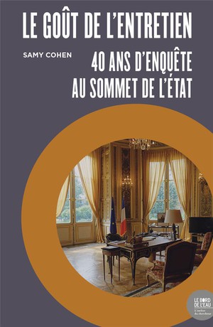 Le Gout De L'entretien : 40 Ans D'enquete Au Sommet De L'etat 