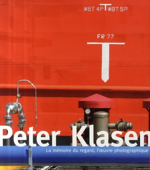 Peter Klasen ; La Memoire Du Regard ; L'oeuvre Photographique 