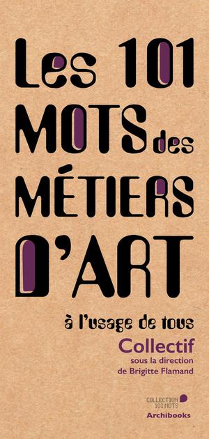 Les 101 Mots Des Metiers D'art, A L'usage De Tous 