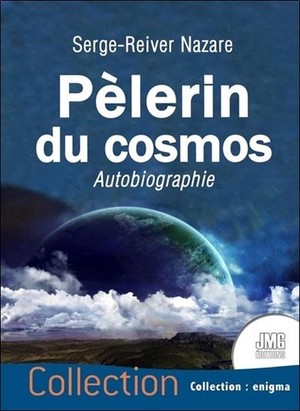 Pelerin Du Cosmos : Autobiographie 