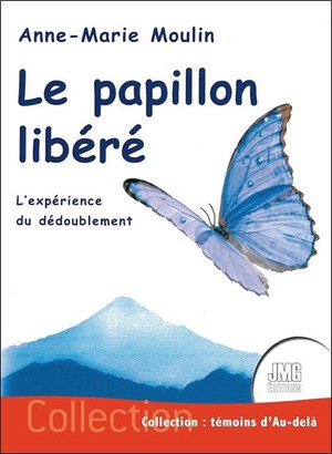 Le Papillon Libere : L'experience Du Dedoublement 