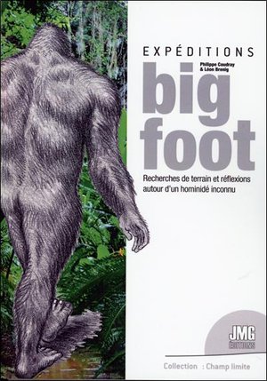 Expeditions Bigfoot : Recherches De Terrain Et Reflexions Autour D'un Hominide Inconnu 