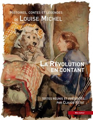 La Revolution En Contant ; Histoires, Contes Et Legendes De Louise Michel 