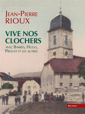 Vive Nos Clochers : Avec Barres, Hugo, Proust Et Les Autres 