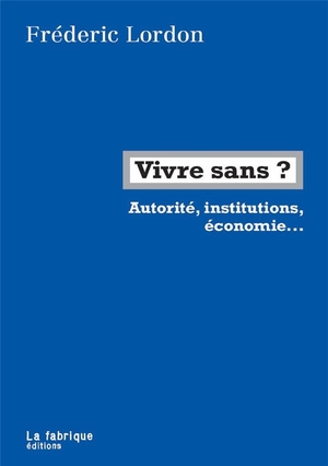 Vivre Sans ? Autorite, Institutions, Economie... ; Entretien Avec Eric Hazan 