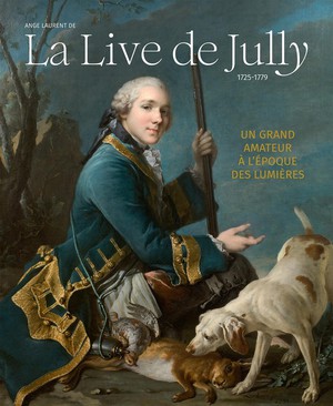 Ange Laurent De La Live De Jully (1725-1779) : Un Grand Amateur A L'epoque Des Lumieres 