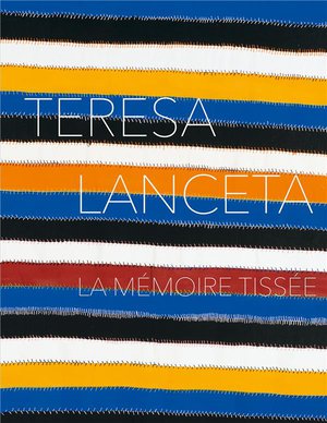 Teresa Lanceta : La Memoire Tissee 