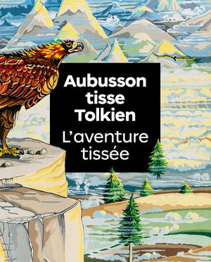 Aubusson Tisse Tolkien : L'aventure Tissee 