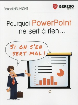 Pourquoi Powerpoint Ne Sert A Rien ; Si On S'en Sert Mal ! 