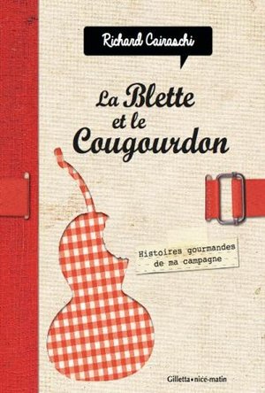 La Blette Et Le Cougourdon ; Histoires Gourmandes De Ma Campagne 