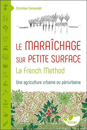 Le Maraichage Sur Petite Surface ; La French Method 