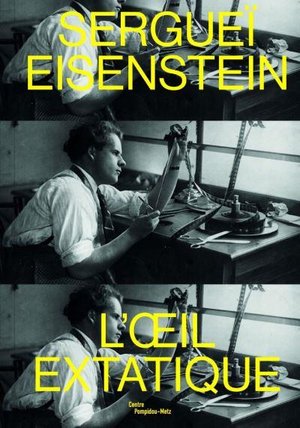 Serguei Eisenstein ; L'oeil Extatique 