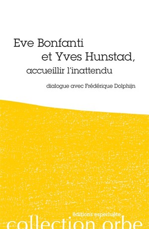 Eve Bonfanti Et Yves Hunstad, Accueillier L'inattendu ; Dialogue Avec Frederique Dolphijn 