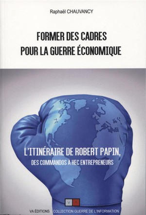 L'itineraire De Robert Papin, Des Commandos A Hec Entrepreneurs 