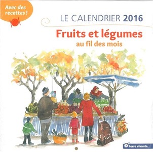 Le Calendrier 2016 ; Fruits Et Legumes Au Fil Des Mois 