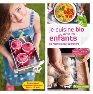 Je Cuisine Bio Avec Les Enfants ; 55 Recettes Pour Apprendre ; Petit Manuel De Cuisine Saine Pour Les 4-18 Ans ! 