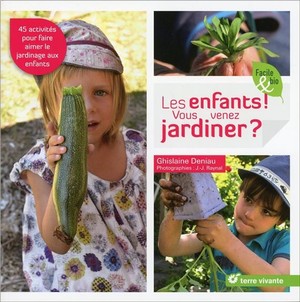 Les Enfants ! Vous Venez Jardiner ? 45 Activites Pour Faire Aimer Le Jardinage Aux Enfants 