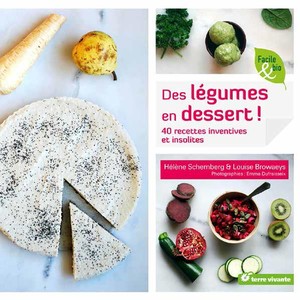 Des Legumes En Dessert ! 40 Recettes Inventives Et Insolites 