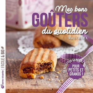 Mes Bons Gouters Du Quotidien - Nouvelle Edition - 50 Recettes Saines Et Rapides Pour Petits Et Gran 