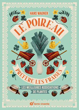 Le Poireau Prefere Les Fraises : Les Meilleures Associations De Plantes 