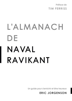 L'almanach De Naval Ravikant : Un Guide Pour S'enrichir Et Etre Heureux 