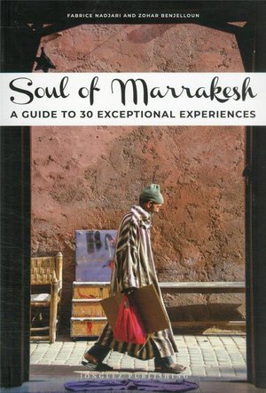 Soul Of Marrakech : A Guide To 30 Exceptional Experiences (edition 2022) 