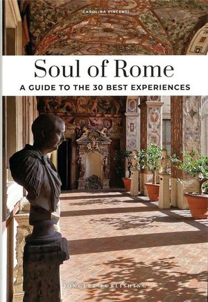 Soul Of Rome : A Guide To The 30 Best Experiences (dition 2024) 