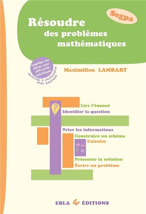 Resoudre Des Problemes Mathematiques - Segpa : Adaptees Aux Eleves Avec Difficultes Specifiques 