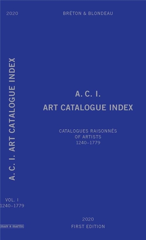 A.c.i. Art Catalogue Index T.1 : Catalogues Raisonnes Of Artists ; 1240-1779 ; Catalogues Raisonnes Of Artists ; 1240-1779 