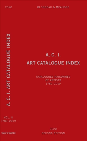 A.c.i. Art Catalogue Index : Catalogues Raisonnes Of Artists ; 1780-2019 ; Catalogues Raisonnes Of Artists ; 1780-2019 