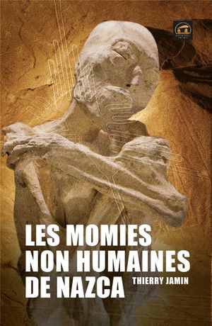 Les Momies Non Humaines De Nazca ; Un Evenement Historique 