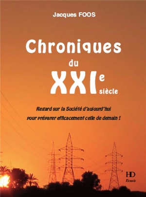 Chroniques Du Xxie Siecle ; Regard Sur La Societe D'aujourd'hui Pour Preparer Efficacement Celle De Demain ! 