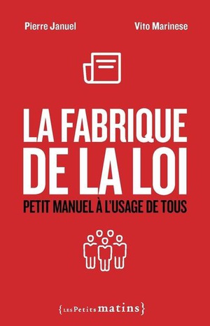 La Fabrique De La Loi : Petit Manuel A L'usage De Tous 