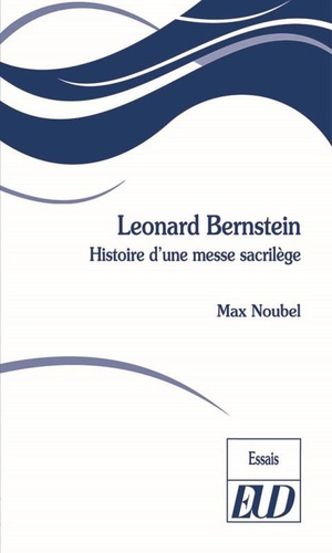 Leonard Bernstein - Histoire D'une Messe Sacrilege 