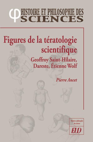 Figures De La Teratologie Scientifique : Geoffroy Saint-hilaire, Dareste, Etienne Wolf 