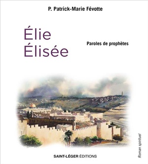 Elie Et Elisee : Paroles De Prophetes 