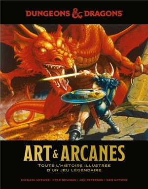 Donjons & Dragons ; Art & Arcanes ; Toute L'histoire Illustree D'un Jeu Culte 